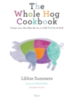 The Whole Hog Cookbook : Chops, Loin, Shoulder, Bacon, and All That Good Stuff - Book