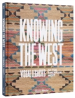 Knowing the West : Visual Legacies of the American West - Book