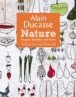 Alain Ducasse Nature : Simple, Healthy, and Good - Book