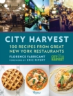 City Harvest : 100 Recipes from Great New York Restaurants - Book
