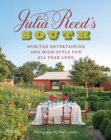 Julia Reed's South : Spirited Entertaining and High-Style Fun All Year Long - Book