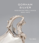 Gorham Silver : Designing Brilliance, 1850-1970 - Book