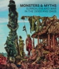 Monsters and Myths : Surrealism and War in the 1930s and 1940s - Book