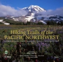 Hiking Trails of the Pacific Northwest : Northern California, Oregon, Washington, Southwestern British Columbia - Book