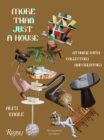 More Than Just a House : At Home with Collectors and Creators - Book