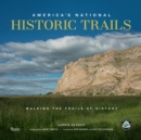 America's National Historic Trails : Walking the Trails of History - Book