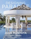 Designing Paradise: Juan Montoya - Book