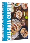 Cali Baja Cuisine : Tijuana Tacos, Ensenada Aguachiles, San Diego Cali Burritos + more - Book