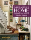 Making a House a Home : Designing Your Interiors from the Floor Up - Book