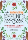 The Southern Living Community Cookbook : Celebrating food and fellowship in the American South - Book