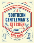 Southern Living A Southern Gentleman's Kitchen : Adventures in Cooking, Eating, and Living in the New South - Book