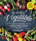 The Southern Vegetable Book : A Root-to-Stalk Guide to the South's Favorite Produce (Southern Living) - Book