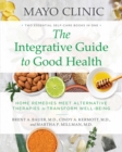 Mayo Clinic: The Integrative Guide to Good Health : Home Remedies Meet Alternative Therapies to Transform Well-Being - Book