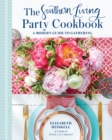 The Southern Living Party Cookbook : A Modern Guide to Gathering - Book