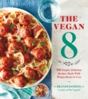 The Vegan 8 : 100 Simple, Delicious Recipes Made with 8 Ingredients or Less - Book