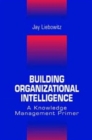Building Organizational Intelligence : A Knowledge Management Primer - Book
