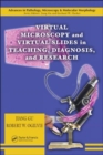 Virtual Microscopy and Virtual Slides in Teaching, Diagnosis, and Research - Book