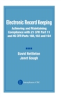 Electronic Record Keeping : Achieving and Maintaining Compliance with 21 CFR Part 11 and 45 CFR Parts 160, 162, and 164 - Book