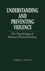 Understanding and Preventing Violence : The Psychology of Human Destructiveness - Book