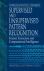 Supervised and Unsupervised Pattern Recognition : Feature Extraction and Computational Intelligence - Book
