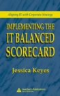 Implementing the IT Balanced Scorecard : Aligning IT with Corporate Strategy - Book