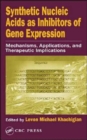 Synthetic Nucleic Acids as Inhibitors of Gene Expression : Mechanisms, Applications, and Therapeutic Implications - Book