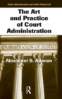 The Art and Practice of Court Administration - Book