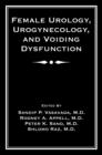 Female Urology, Urogynecology, and Voiding Dysfunction - eBook