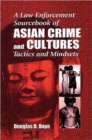A Law Enforcement Sourcebook of Asian Crime and CulturesTactics and Mindsets - Book