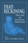 Dead Reckoning : The Art of Forensic Detection - Book