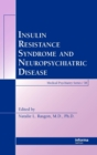 Insulin Resistance Syndrome and Neuropsychiatric Disease - Book