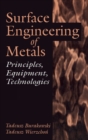 Surface Engineering of Metals : Principles, Equipment, Technologies - Book