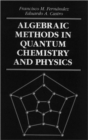 Algebraic Methods in Quantum Chemistry and Physics - Book