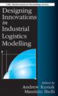 Designing Innovations in Industrial Logistics Modelling - Book