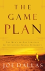 The Game Plan : The Men's 30-Day Strategy for Attaining Sexual Integrity - Book