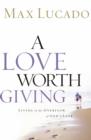 A Love Worth Giving : Living in the Overflow of God's Love - Book