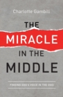 The Miracle in the Middle : Finding God's Voice in the Void - Book