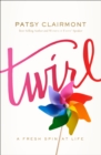 Twirl : A Fresh Spin at Life - eBook