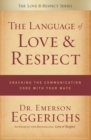 The Language of Love and Respect : Cracking the Communication Code with Your Mate - Book
