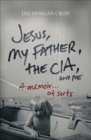 Jesus, My Father, the CIA, and Me : A Memoir . . . of Sorts - eBook
