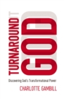 Turnaround God : Discovering God's Transformational Power - eBook