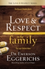 Love and   Respect in the Family : The Respect Parents Desire; The Love Children Need - eBook