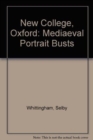 New College, Oxford : Mediaeval Portrait Busts - Book