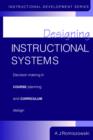 Designing Instructional Systems : Decision Making in Course Planning and Curriculum Design - Book