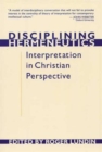 Disciplining Hermeneutics : Interpretation In Christian Perspective - Book