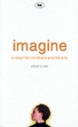 Imagine : A Vision For Christians And The Arts - Book