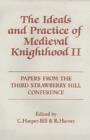 The Ideals and Practice of Medieval Knighthood, volume II : Papers from the Third Strawberry Hill Conference, 1986 - Book