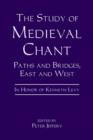 The Study of Medieval Chant : Paths and Bridges, East and West. In Honor of Kenneth Levy - Book