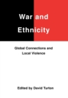 War and Ethnicity : Global Connections and Local Violence - Book