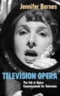 Television Opera : The Fall of Opera Commissioned for Television - Book